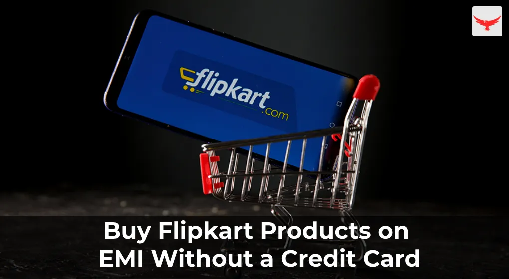 Buy Flipkart Products on EMI Without a Credit Card
