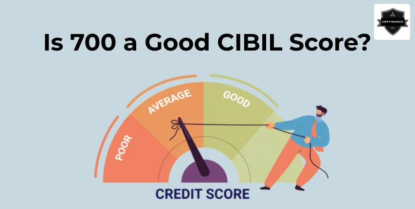 Is 700 a Good CIBIL Score?